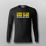 Come To The Dad Side We Have Bad Jokes T-shirt For Men