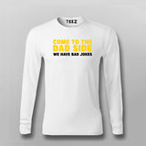 Come To The Dad Side We Have Bad Jokes T-shirt For Men
