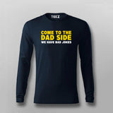 Come To The Dad Side We Have Bad Jokes T-shirt For Men