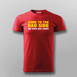 Come To The Dad Side We Have Bad Jokes T-shirt For Men