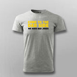 Come To The Dad Side We Have Bad Jokes T-shirt For Men