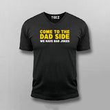 Come To The Dad Side We Have Bad Jokes T-shirt For Men