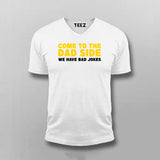 Come To The Dad Side We Have Bad Jokes T-shirt For Men