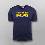 Come To The Dad Side We Have Bad Jokes T-shirt For Men