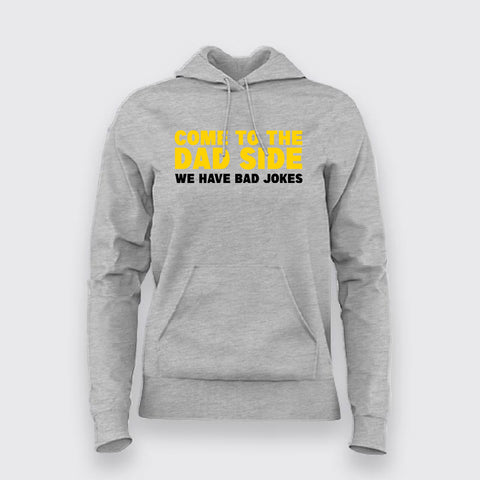 Come To The Dad Side We Have Bad Jokes Hoodies For Women