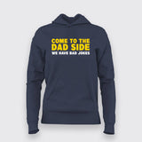 Come To The Dad Side We Have Bad Jokes Hoodies For Women