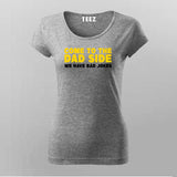 Come To The Dad Side We Have Bad Jokes T-Shirt For Women