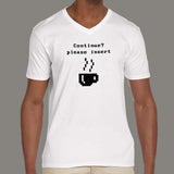 Continue? Please Insert Coffee V Neck T-Shirt For Men Online India