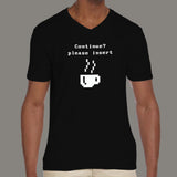 Continue? Please Insert Coffee V Neck T-Shirt For Men India