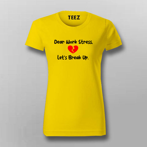 DEAR WORK STRESS LETS BREAK UP Funny T-Shirt For Women Online India