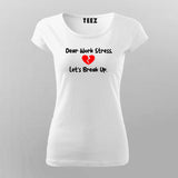 DEAR WORK STRESS LETS BREAK UP Funny T-Shirt For Women
