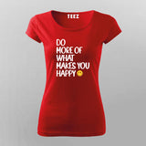 DO MORE OF WHAT MAKES YOU HAPPY T-Shirt For Women