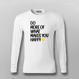 DO MORE OF WHAT MAKES YOU HAPPY Full Sleeve T-shirt For Men Online Teez