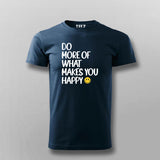 DO MORE OF WHAT MAKES YOU HAPPY T-shirt For Men Online Teez