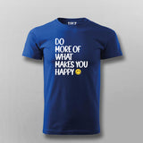 DO MORE OF WHAT MAKES YOU HAPPY T-shirt For Men