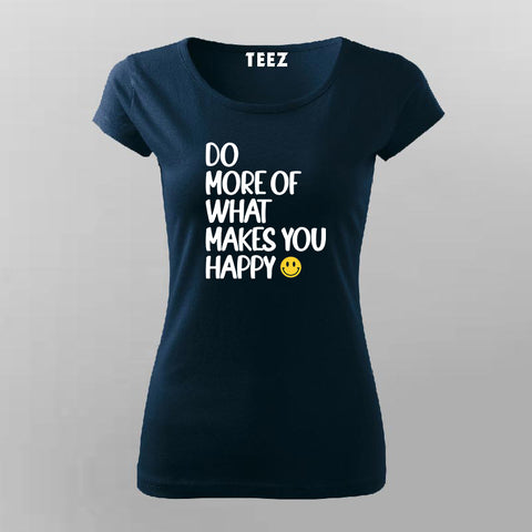 DO MORE OF WHAT MAKES YOU HAPPY T-shirt For Women Online Teez