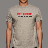 Don't Rush Me I Get Paid By The Hour Funny Men's T-shirt