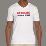 Don't Rush Me I Get Paid By The Hour Funny Men's v neck T-shirt