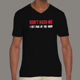 Don't Rush Me I Get Paid By The Hour Funny Men's v neck T-shirt india