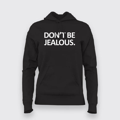 Don't Be Jealous Funny Hoodies For Women