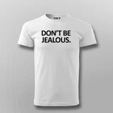Don't Be Jealous Funny T-shirt For Men