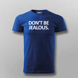 Don't Be Jealous Funny T-shirt For Men Online India 