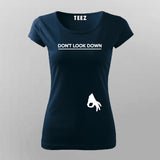 DON'T LOOK DOWN Funny T-Shirt For Women