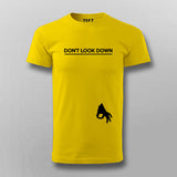 DON'T LOOK DOWN Funny T-shirt For Men Online India