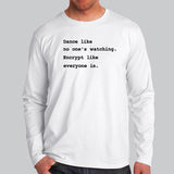 Dance Like No One's Watching Encrypt Like Everyone Is Funny Full Sleeve T-Shirt For Men Online India