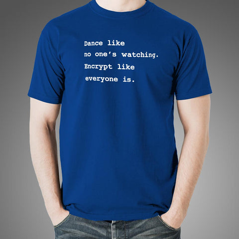 Dance Like No One's Watching Encrypt Like Everyone Is Funny T-Shirt For Men Online India
