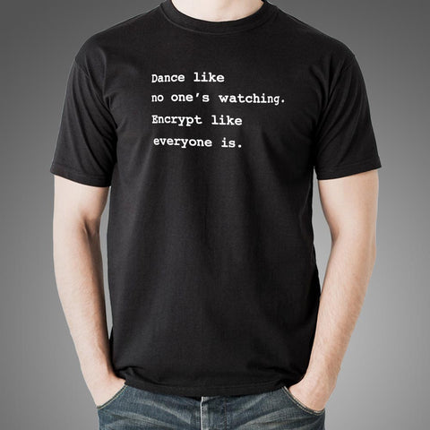 Dance Like No One's Watching Encrypt Like Everyone Is Funny T-Shirt For Men India