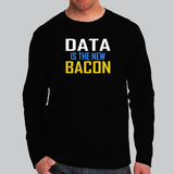 Data is the New Bacon Full Sleeve T-Shirt For Men Online India