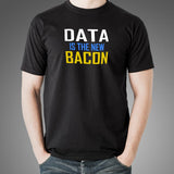 Data is the New Bacon T-Shirt For Men Online India