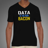 Data is the New Bacon V Neck T-Shirt For Men Online India