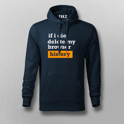 If I Die Delete My Browser Funny Hoodies For Men Online India 