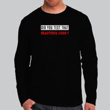 Did You Test That Beautiful Code Funny Coder Full Sleeve T-Shirt For Men Online India