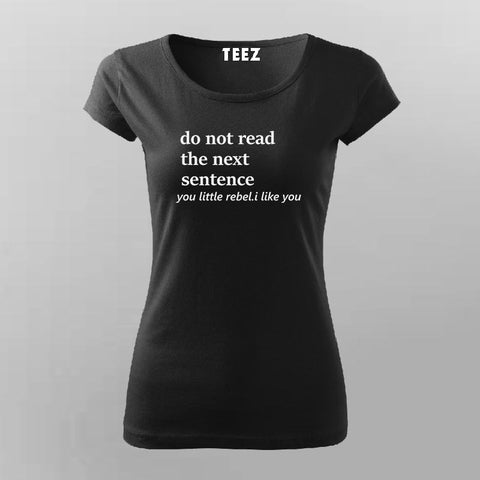 Do Not Read The Sentence You Little Rebel.I Like You T-Shirt For Women