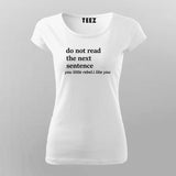 Do Not Read The Sentence You Little Rebel.I Like You T-Shirt For Women