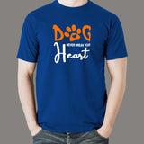 Dog Never Break Your Heart Dog Quotes T-Shirt For Men