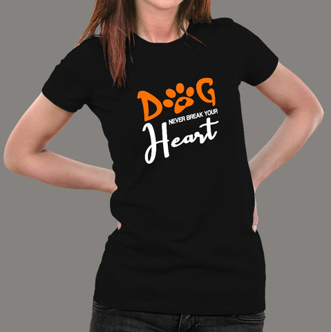 Dog Never Break Your Heart Dog Quotes T-Shirt For Women Online India