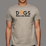 Dogs Make Life Better T-Shirt For Men