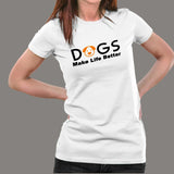Dogs Make Life Better T-Shirt For Women India