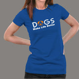 Dogs Make Life Better T-Shirt For Women