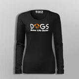 Dogs Make Life Better Fullsleeve T-Shirt For Women Online India