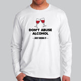 Don't Abuse Alcohol Funny Drinking Full Sleeve T-Shirt For Men India