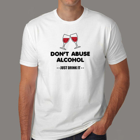 Don't Abuse Alcohol Funny Drinking T-Shirt For Men Online India