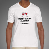 Don't Abuse Alcohol Funny Drinking V Neck  T-Shirt India