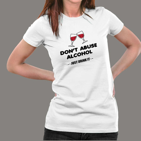 Don't Abuse Alcohol Funny Drinking T-Shirt For Women Online India