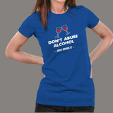 Don't Abuse Alcohol Funny Drinking T-Shirt For Women