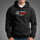 Don't Worry The Admin Is Here Hoodie For Men Online India  